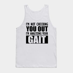 Physical Therapist - I'm not checking you out I'm analyzing your gait Tank Top